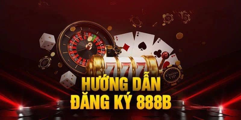 Đăng Ký 888B - Trải Nghiệm Bùng Nổ Với Vài Cú Click!