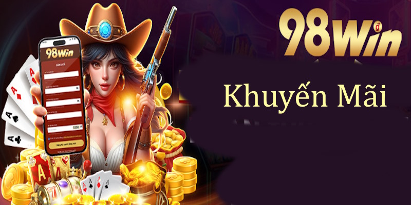 Khuyến mãi 98WIN - Quà Tặng Giá Trị, Điều Kiện Dễ Dàng