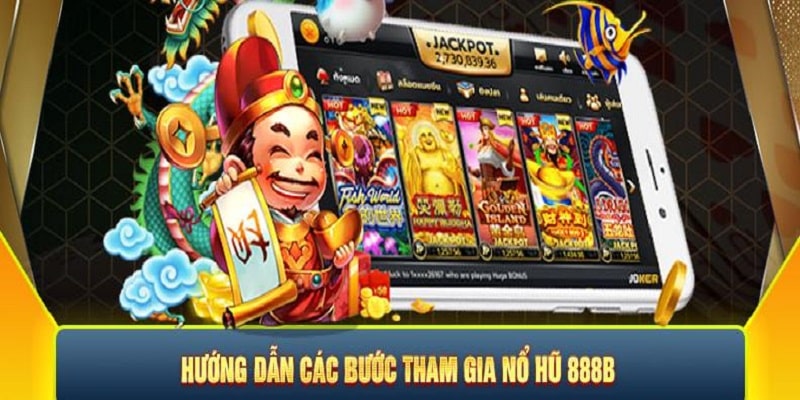 Tân thủ cần thực hiện 4 bước để tham gia nổ hũ tại 888B